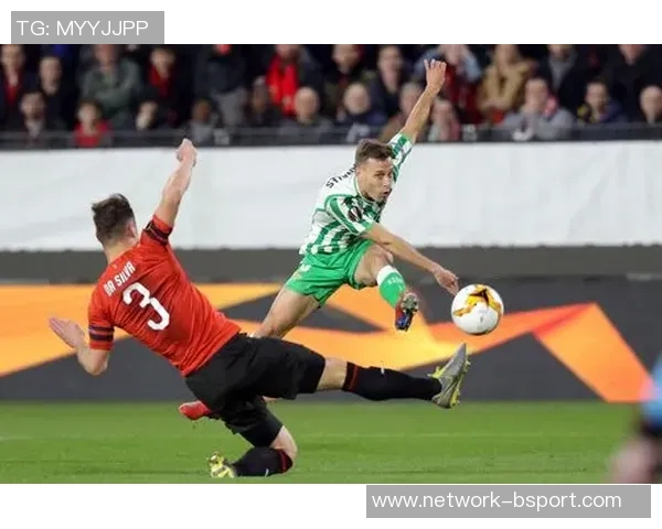 2019年贝蒂斯对阵雷恩精彩回顾与赛后分析